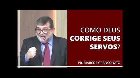 Como Deus corrige seus servos? - Pr. Marcos Granconato