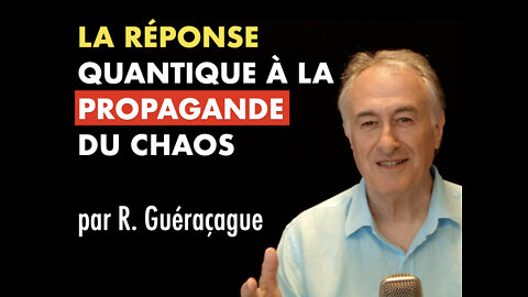 LA RÉPONSE QUANTIQUE À LA PROPAGANDE DU CHAOS