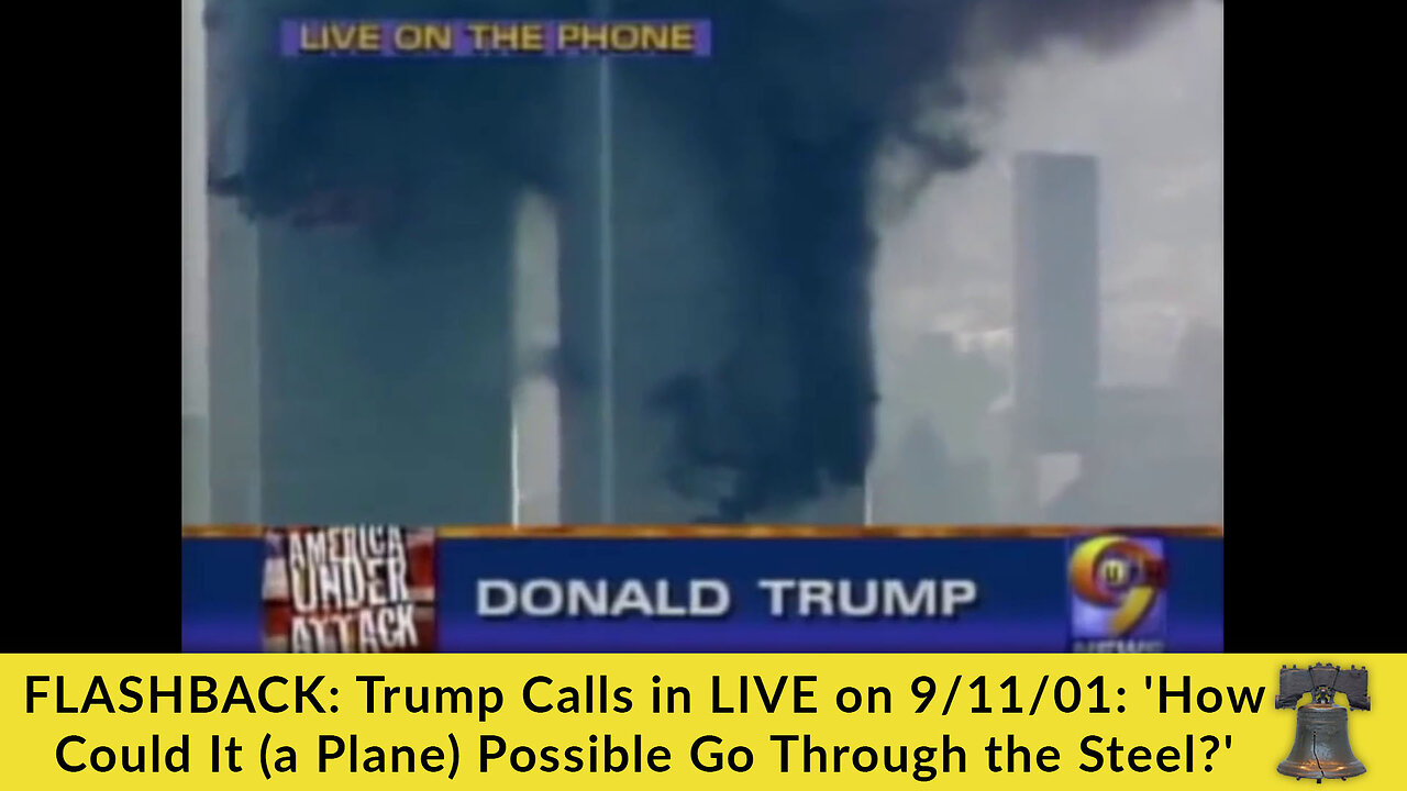 FLASHBACK: Trump Calls in LIVE on 9/11/01: 'How Could It (a Plane) Possible Go Through the Steel?'