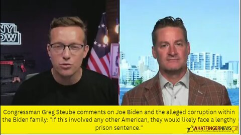 Congressman Greg Steube comments on Joe Biden and the alleged corruption within the Biden family