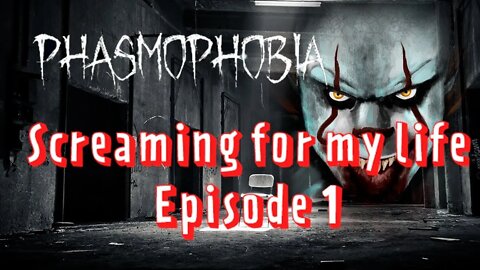 Phasmophobia - Screaming for our LIFES - Episode 1