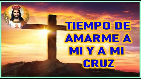 MENSAJE DE JESUCRISTO A ANIMA IN PECTORE DEI - TIEMPO DE AMARME A MI Y A MI CRUZ