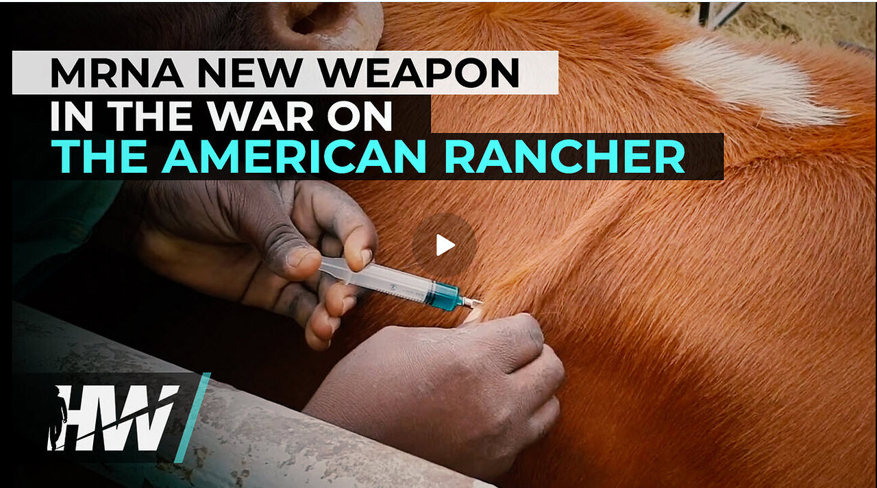 MRNA NEW WEAPON IN THE WAR ON THE AMERICAN RANCHER