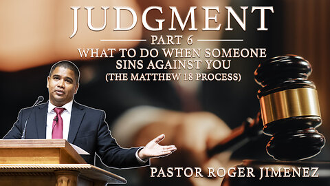 What to do When Someone Sins Against You (The Matthew 18 Process) (Part 6) | Pastor Roger Jimenez