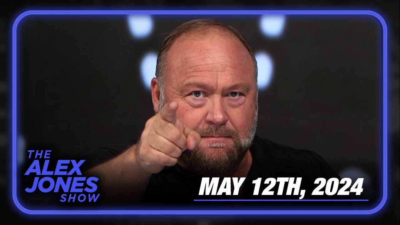 The Alex Jones Show SUNDAY FULL SHOW 5/12/24