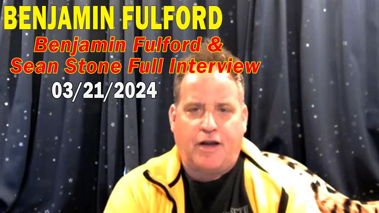 Benjamin Fulford Update Today March 21, 2024 - Benjamin Fulford & Sean Stone Full Interview