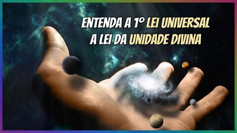 🟢A LEI UNIVERSAL da UNIDADE DIVINA - Somos Todos Um