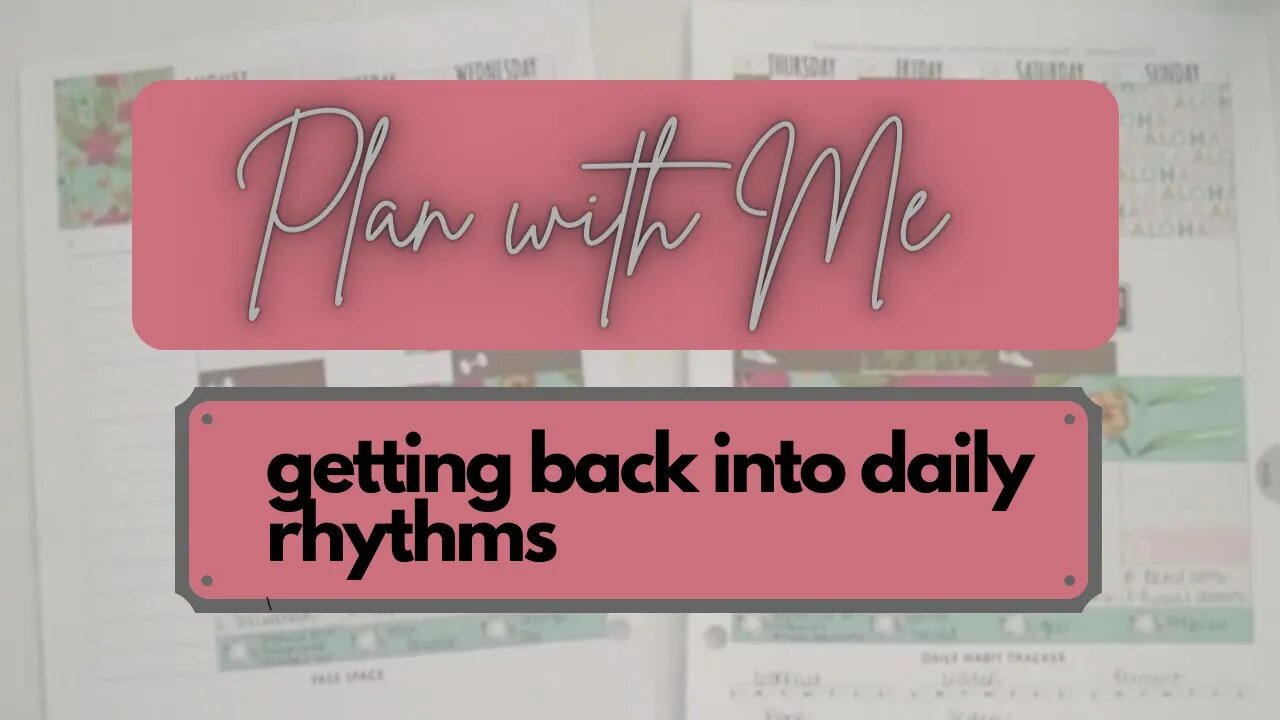 Plan with Me - Getting back into Daily Rhythms