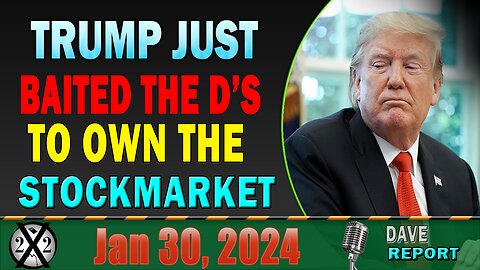 X22 Dave Report! Trump Just Baited The D’s To Own The Stockmarket, It’s All For 2024