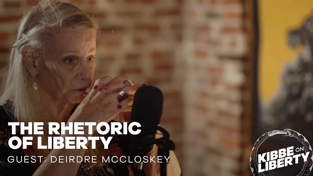 The Rhetoric of Liberty | Guest: Deirdre McCloskey | Ep 172