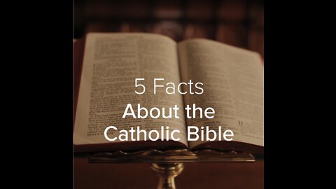 5 Facts about the Catholic Bible