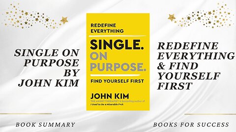 'Single On Purpose' by John Kim. Redefine Everything. Find Yourself First. Book Summary