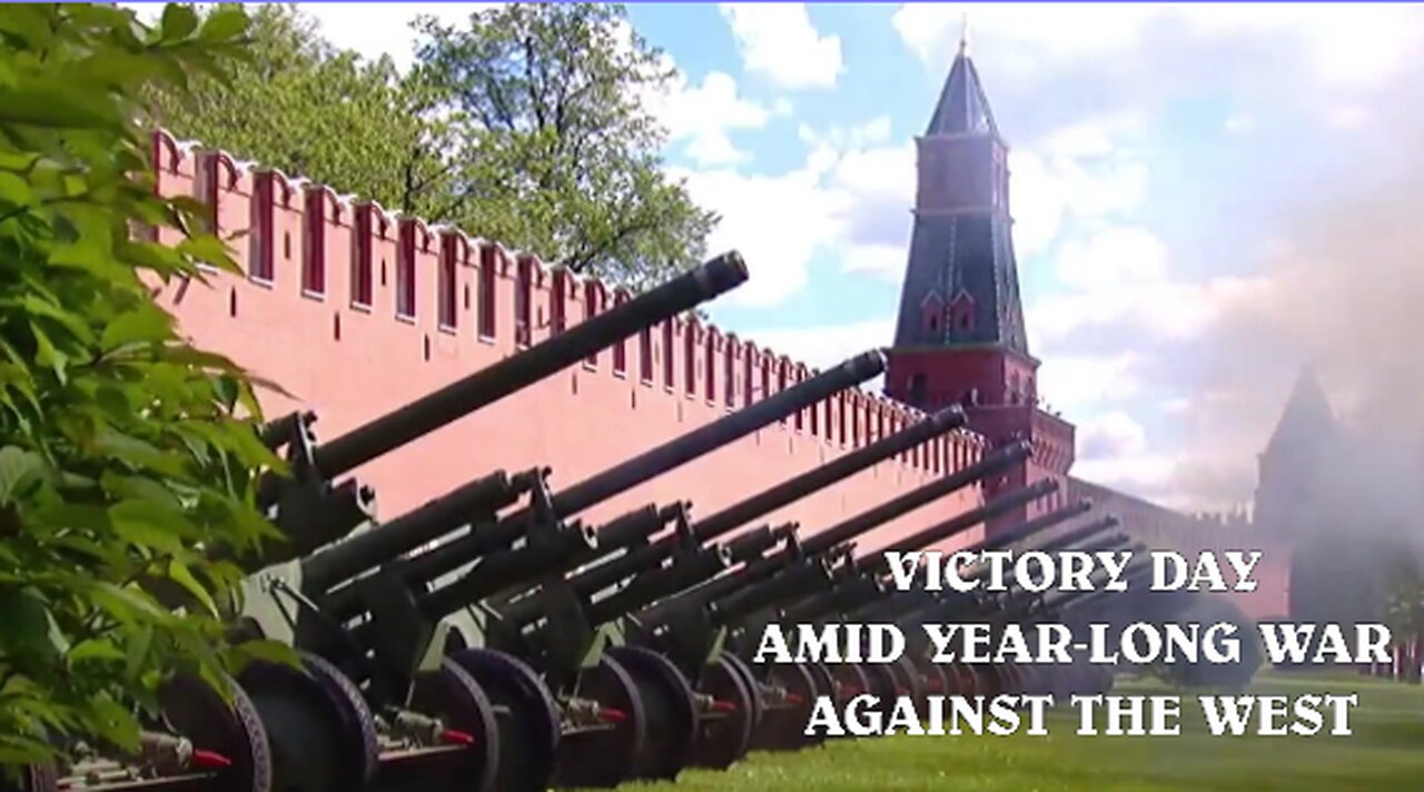 VICTORY DAY AMID YEAR-LONG WAR AGAINST THE WEST