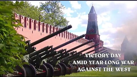 VICTORY DAY AMID YEAR-LONG WAR AGAINST THE WEST