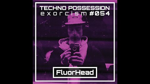 FluorHead @ Techno Possession | Exorcism #054