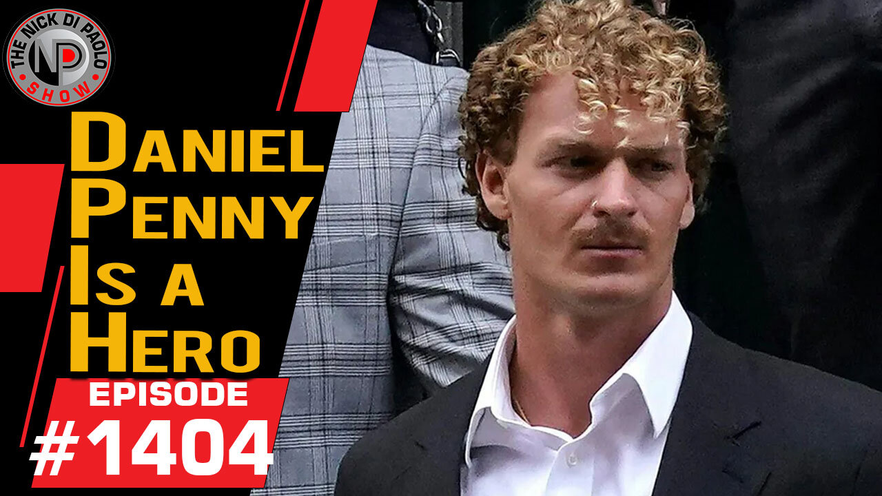 Daniel Penny Is A Hero | Nick Di Paolo Show #1404