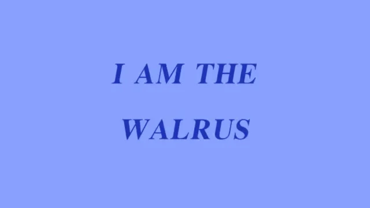 I AM THE WALRUS