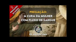 Pregação da rádio - A cura da mulher com fluxo de sangue - Pr. Nilson Lima #pregação