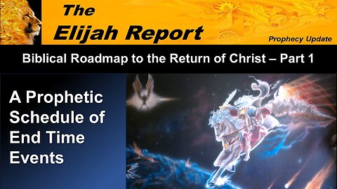 7/8/23 TER Biblical Road Map to the Return of Christ–Part 1-A Prophetic Schedule for End Time Events