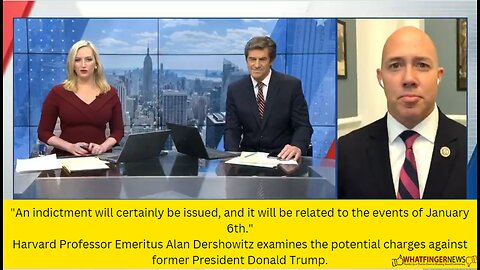 "An indictment will certainly be issued, and it will be related to the events of January 6th."