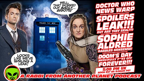 Doctor Who News Warp: Spoilers Leak!!! Sophie Aldred Babbles Nonsense!!! Doom’s Day F**ks Off!!!