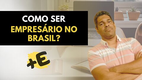 Como ser EMPRESÁRIO no Brasil?