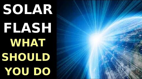 The SOLAR FLASH is coming