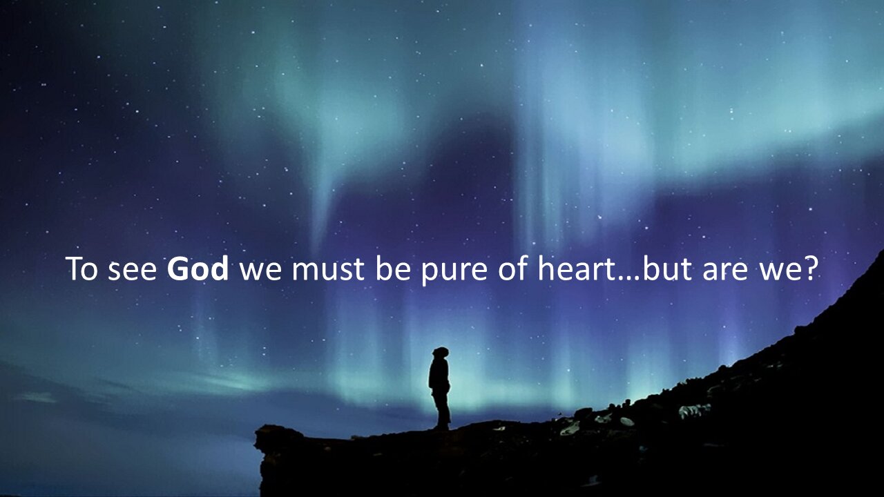 Sermon Only | To see God we must be pure of heart...but are we? | 20210818