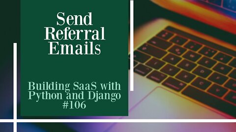 Send Referral Emails - Building SaaS with Python and Django #106