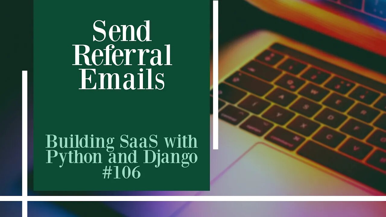 Send Referral Emails - Building SaaS with Python and Django #106