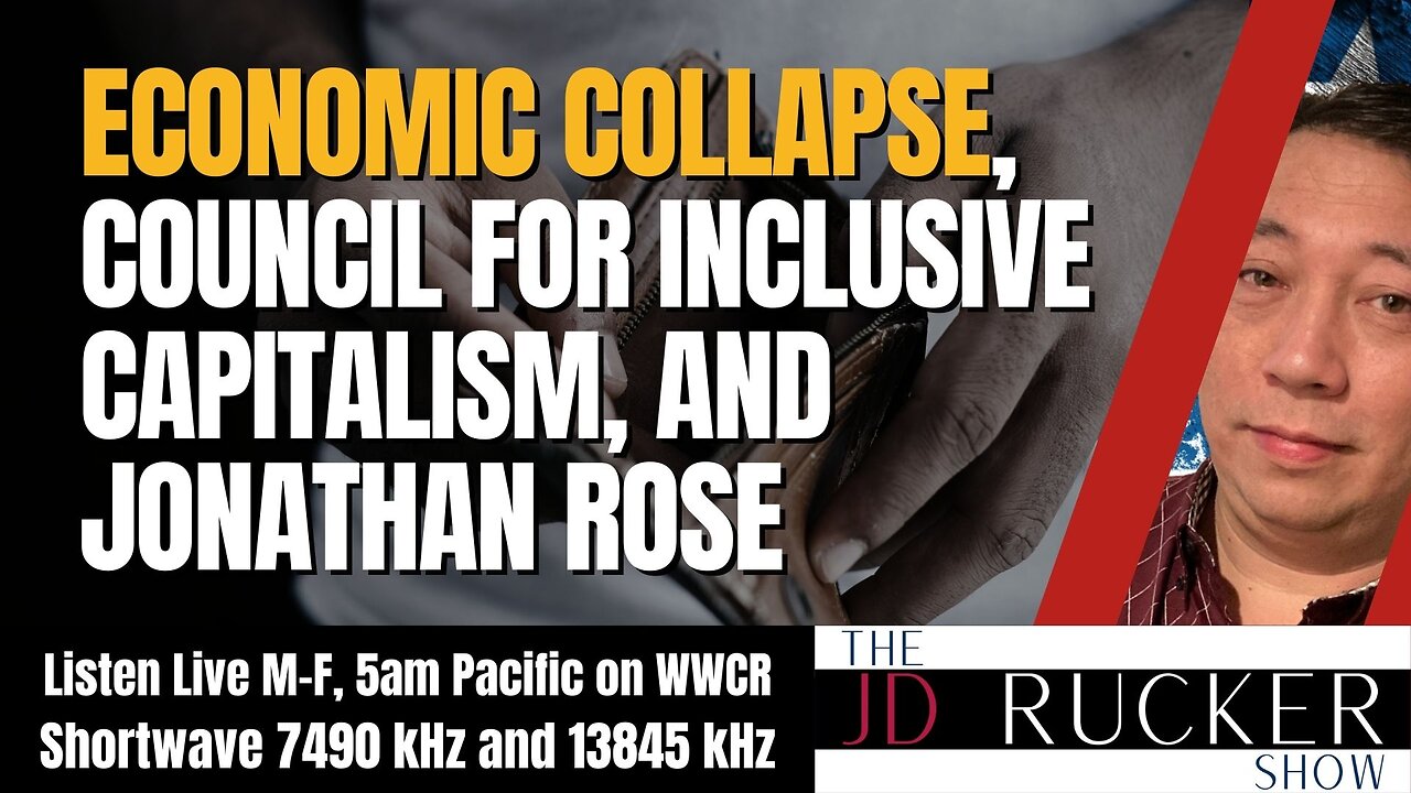 Economic Collapse, Council for Inclusive Capitalism, and Jonathan Rose - The JD Rucker Show