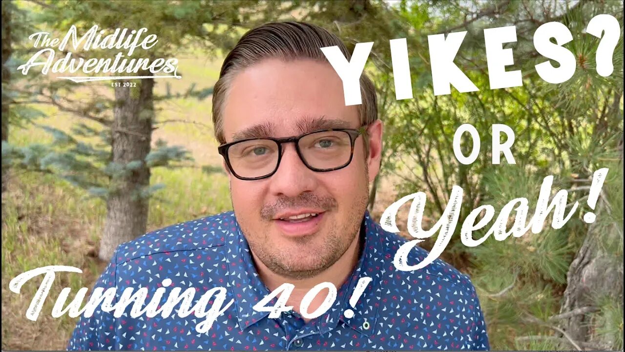 Turning 40! Yikes or Yay?