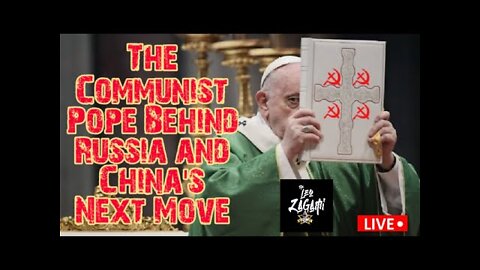 THE LEO ZAGAMI SHOW-THE COMMUNIST POPE BEHIND RUSSIA AND CHINA'S NEXT MOVE