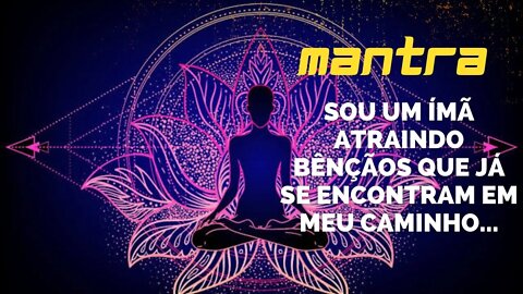 MANTRA DO DIA - SOU UM ÍMÃ ATRAINDO BÊNÇÃOS QUE JÁ SE ENCONTRAM EM MEU CAMINHO... #mantra