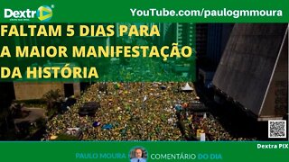 FALTAM 5 DIAS PARA A MAIOR MANIFESTAÇÃO DA HISTÓRIA