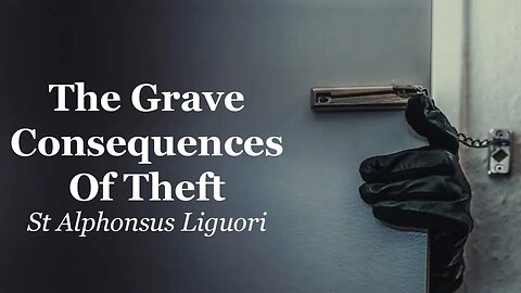 The Grave Reality Of The Sin Of Theft | St Alphonsus Liguori