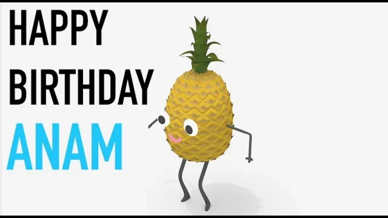 Happy Birthday ANAM! - PINEAPPLE Birthday Song