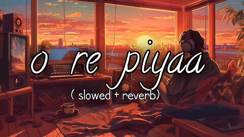 O Re Piya lofi song | most favourite song of India | slowed + reverb