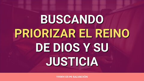 🛐 Buscando priorizar el reino de Dios y su justicia | Mateo 6:33