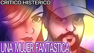 Una Mujer Fantástica - Crítico Histérico