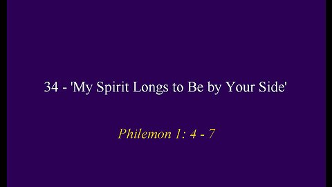 34 - 'My Spirit Longs to Be by Your Side'