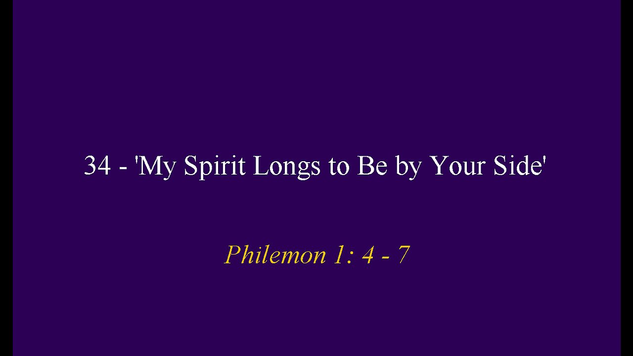 34 - 'My Spirit Longs to Be by Your Side'