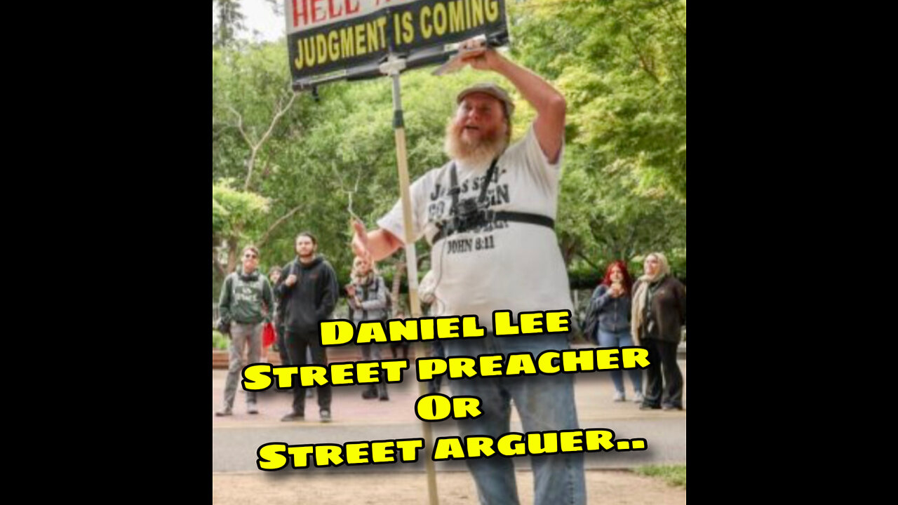 Daniel Lee.. street preacher OR street arguer?