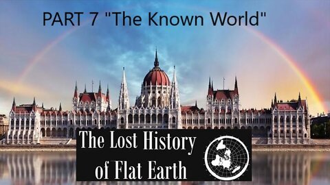 EwarAnon - The Lost History Of Flat Earth Part 7 "The Known World"