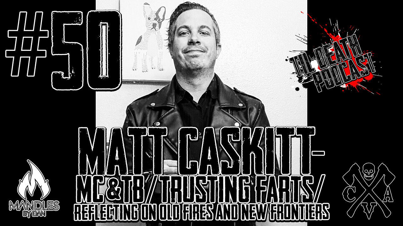 #50 Matt Caskitt - MC&TB/Trusting Farts/Old Fires and New Frontiers | Til Death Podcast | 4.21.2020