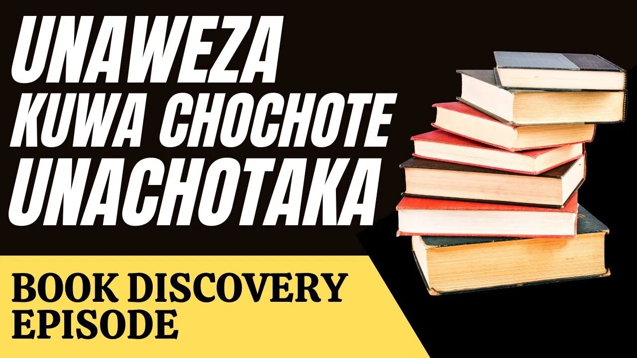 UNAWEZA KUWA UNAYEMTAKA | Book Discovery Episode