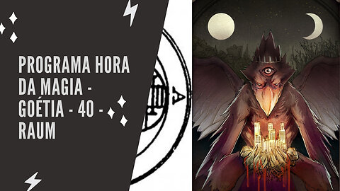 40 - Raum - Goétia - Programa Hora da Magia do Caos