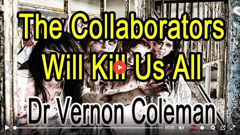 THE GLOBALIST COLLABORATORS WILL TRY TO KILL US ALL - by Dr Vernon Coleman