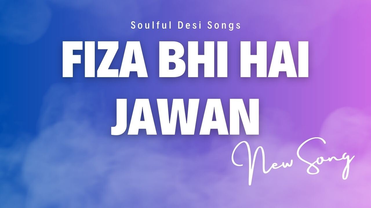 Fiza Bhi Hai Jawan – Full song