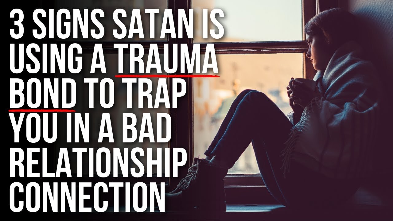 Satan Is Using a TRAUMA BOND to Attach You to Someone If . . .